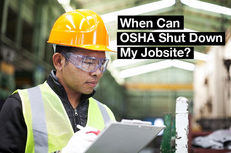 When Can OSHA Shut Down My Jobsite?