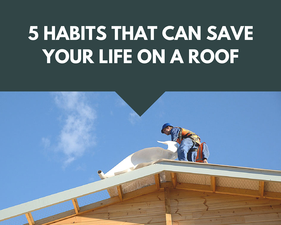 5 Habits That Can Save Your Life on a Roof