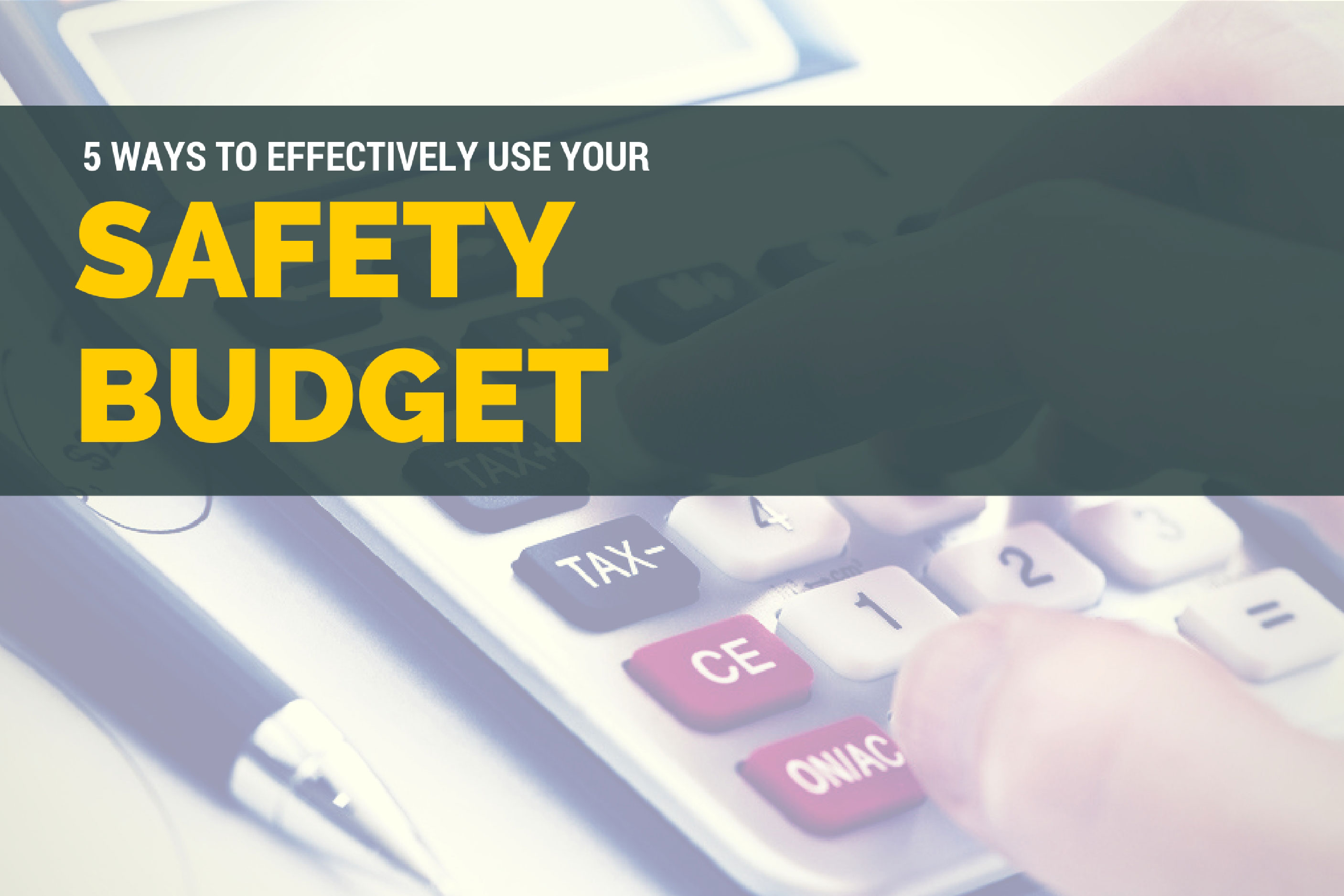 5 Ways to Effectively Use Your Safety Budget