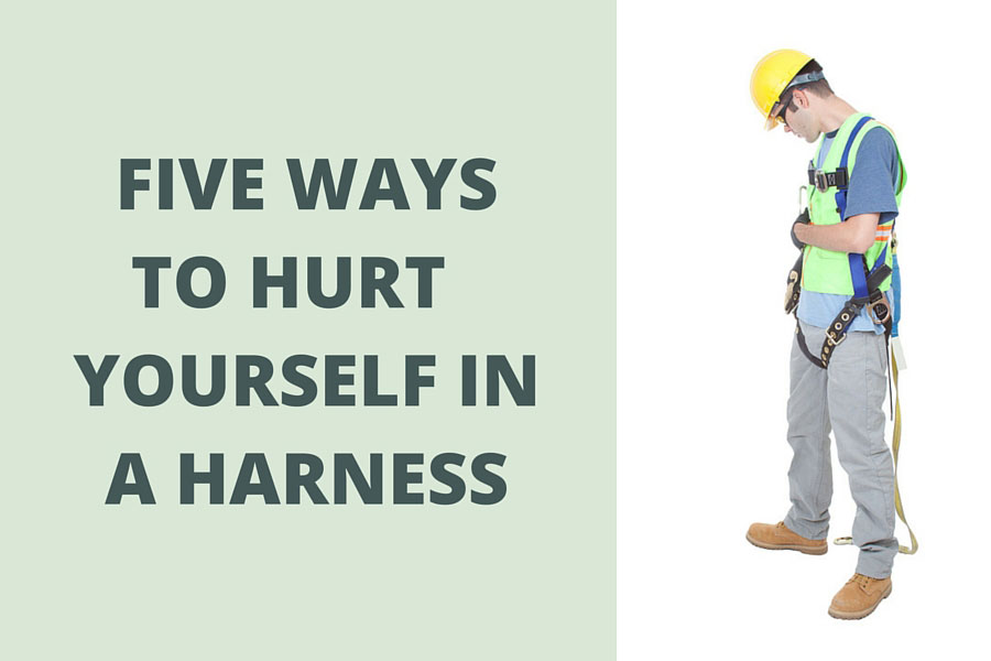 Five Ways to Hurt Yourself in a Harness